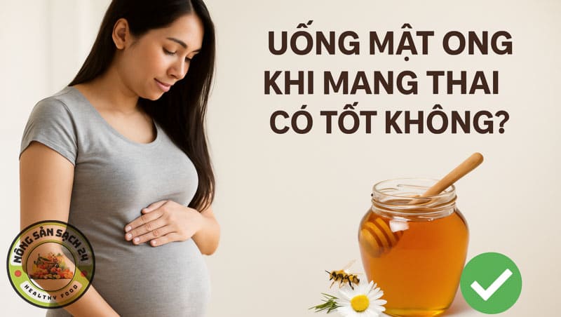 Uống mật ong có tác dụng gì? 9 lợi ích vàng & cách uống đúng 25 Bà bầu uống được mật ong không?