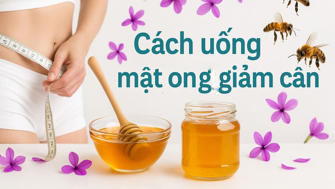 Cách uống mật ong giảm cân hiệu quả theo chuyên gia